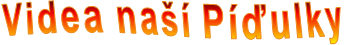 Videa naší Píďulky